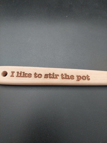 Wooden Spoon - I like to stir the pot