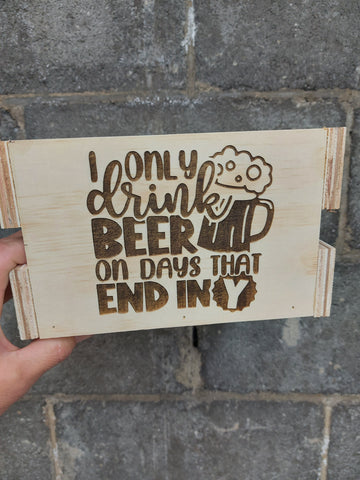 Beer caddy - I only drink beer on days that end in a y...