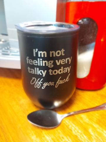 ChopChop Coffee Cup - Im not feeling very talky today, off you fuck